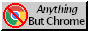Anything But Chrome button